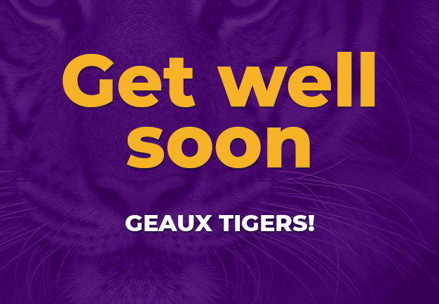 Get well - Geaux Tigers